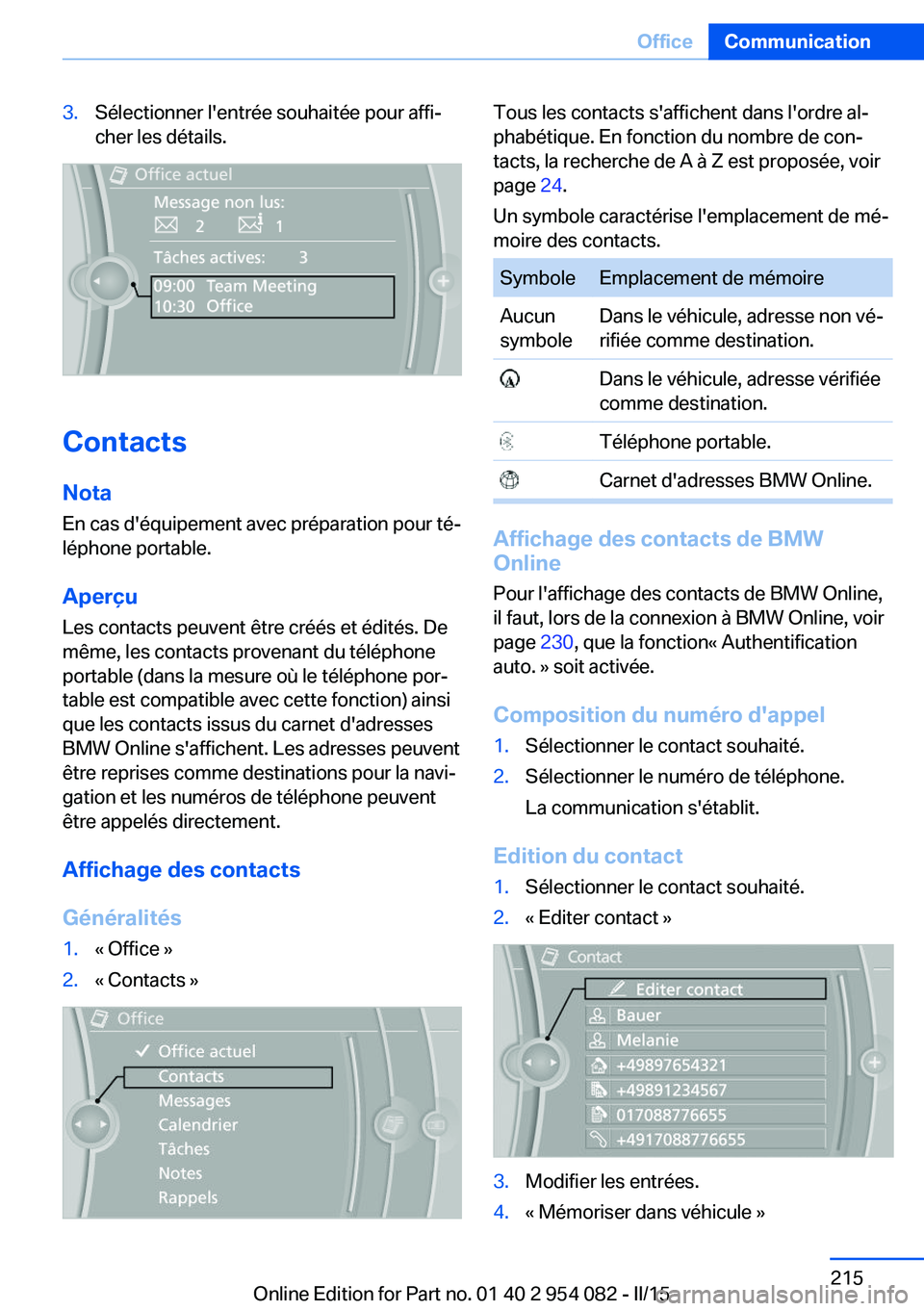 BMW Z4 2016  Notices Demploi (in French) 3.Sélectionner l'entrée souhaitée pour affi‐
cher les détails.
Contacts
Nota
En cas d'équipement avec préparation pour té‐
léphone portable.
Aperçu
Les contacts peuvent être cré