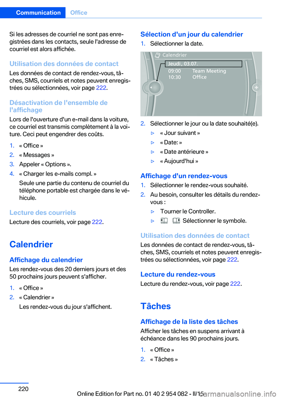 BMW Z4 2016  Notices Demploi (in French) Si les adresses de courriel ne sont pas enre‐
gistrées dans les contacts, seule l'adresse de
courriel est alors affichée.
Utilisation des données de contact Les données de contact de rendez-