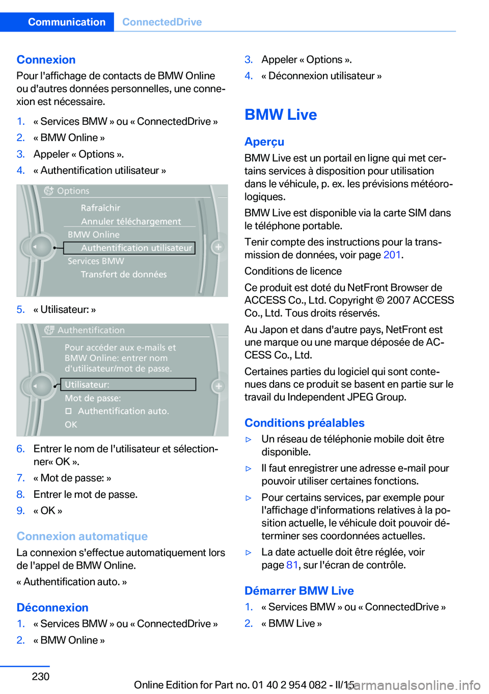 BMW Z4 2016  Notices Demploi (in French) ConnexionPour l'affichage de contacts de BMW Online
ou d'autres données personnelles, une conne‐
xion est nécessaire.1.« Services BMW » ou « ConnectedDrive »2.« BMW Online »3.Appeler