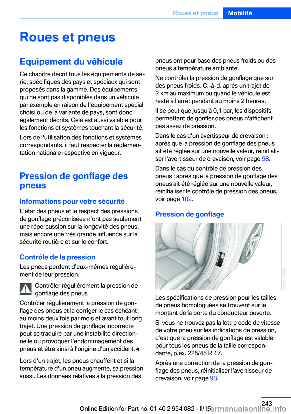 BMW Z4 2016 Notices Demploi (in French) Roues et pneusEquipement du véhiculeCe chapitre décrit tous les équipements de sé‐
rie, spécifiques des pays et spéciaux qui sont
proposés dans la gamme. Des équipements
qui ne sont pas disp BMW Z4 2016 Notices Demploi (in French) Roues et pneusEquipement du véhiculeCe chapitre décrit tous les équipements de sé‐
rie, spécifiques des pays et spéciaux qui sont
proposés dans la gamme. Des équipements
qui ne sont pas disp
