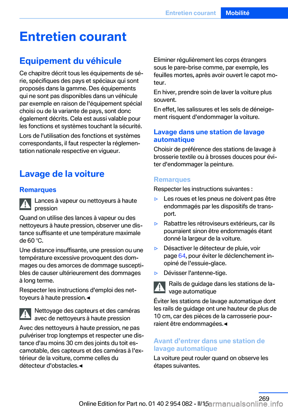 BMW Z4 2016  Notices Demploi (in French) Entretien courantEquipement du véhicule
Ce chapitre décrit tous les équipements de sé‐
rie, spécifiques des pays et spéciaux qui sont
proposés dans la gamme. Des équipements
qui ne sont pas 