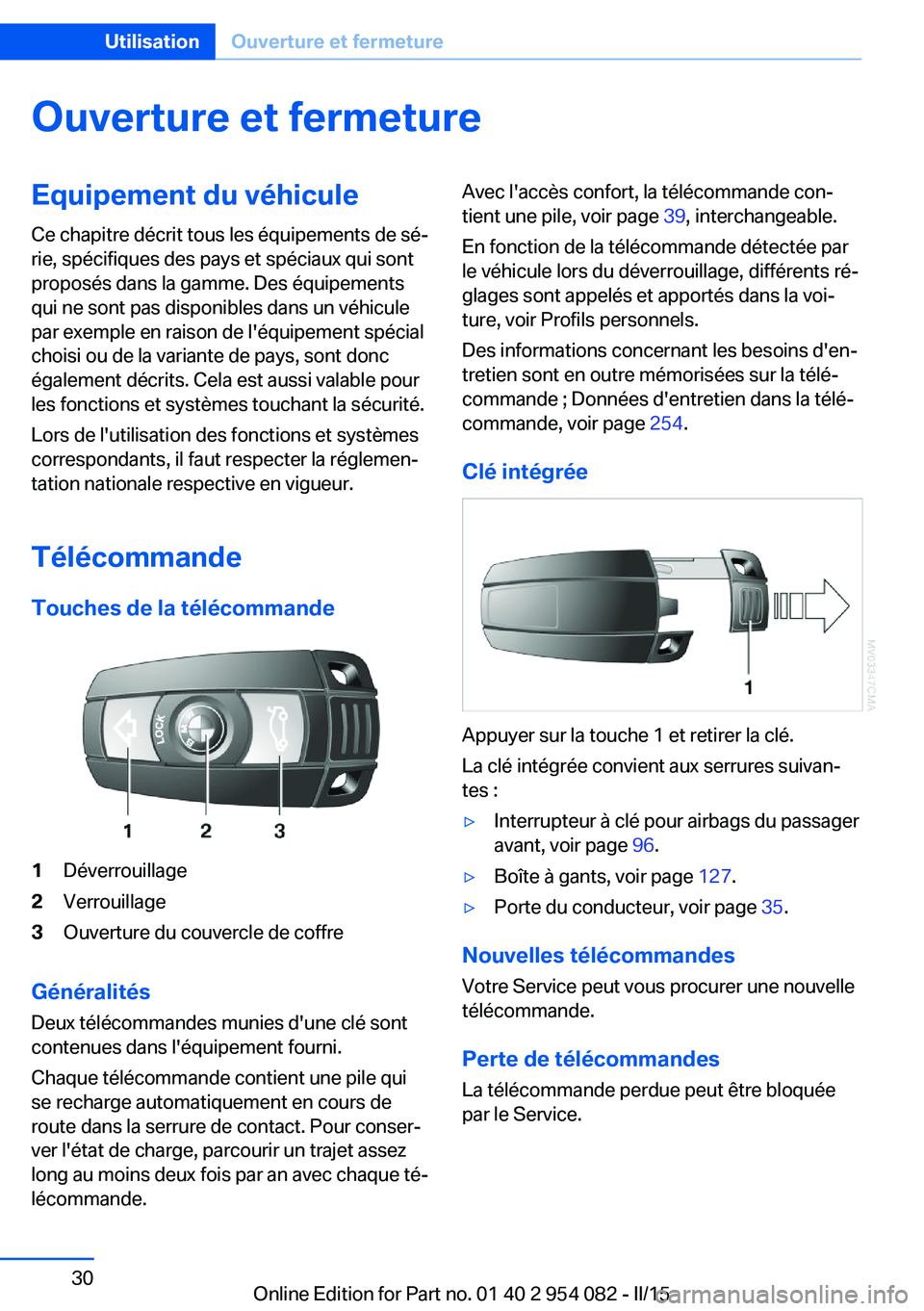 BMW Z4 2016  Notices Demploi (in French) Ouverture et fermetureEquipement du véhicule
Ce chapitre décrit tous les équipements de sé‐
rie, spécifiques des pays et spéciaux qui sont
proposés dans la gamme. Des équipements
qui ne sont