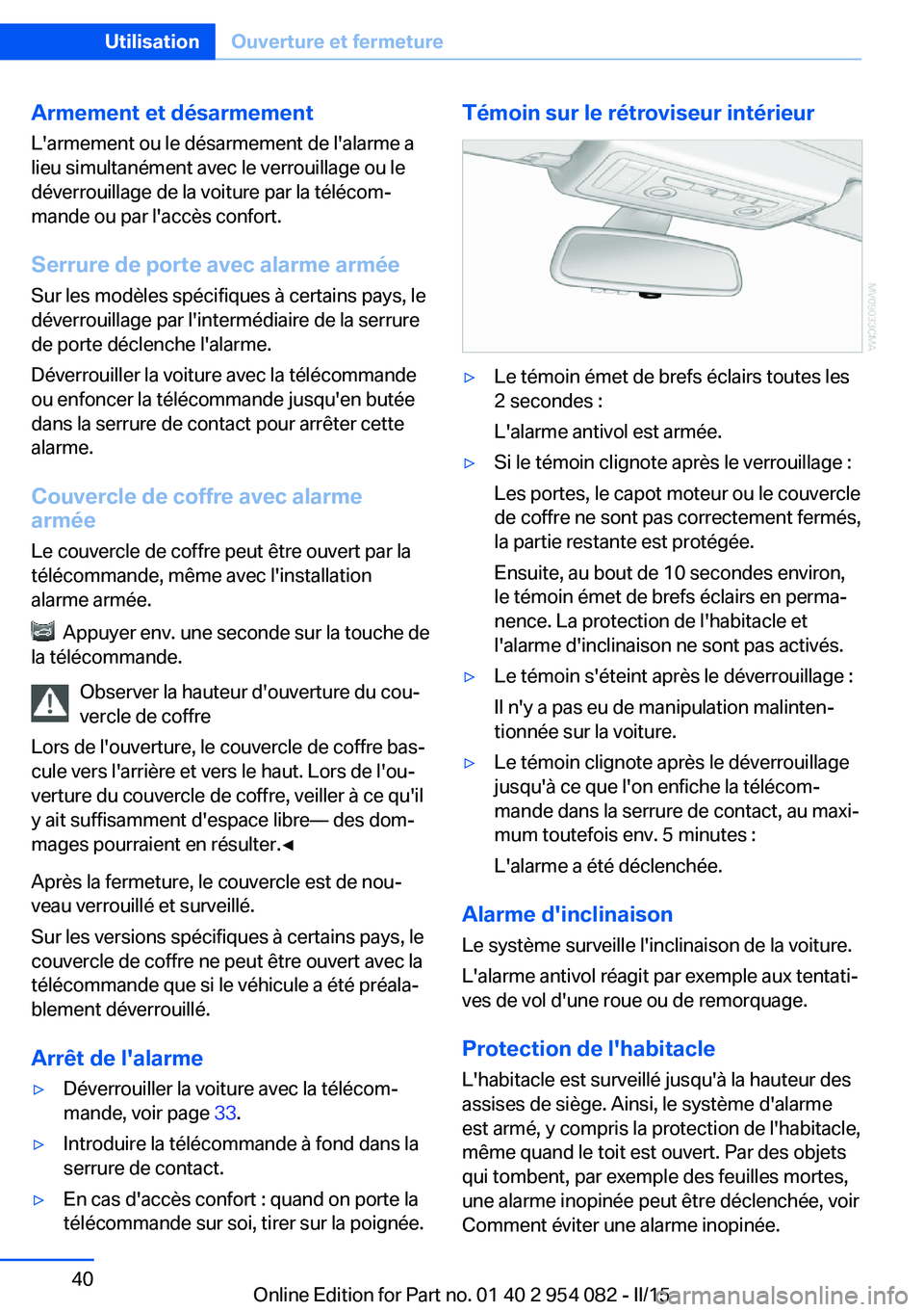 BMW Z4 2016  Notices Demploi (in French) Armement et désarmementL'armement ou le désarmement de l'alarme a
lieu simultanément avec le verrouillage ou le
déverrouillage de la voiture par la télécom‐
mande ou par l'accès c
