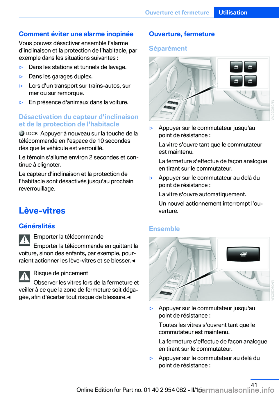BMW Z4 2016 Notices Demploi (in French) Comment éviter une alarme inopinée
Vous pouvez désactiver ensemble l'alarme
d'inclinaison et la protection de l'habitacle, par
exemple dans les situations suivantes :▷Dans les station BMW Z4 2016 Notices Demploi (in French) Comment éviter une alarme inopinée
Vous pouvez désactiver ensemble l'alarme
d'inclinaison et la protection de l'habitacle, par
exemple dans les situations suivantes :▷Dans les station