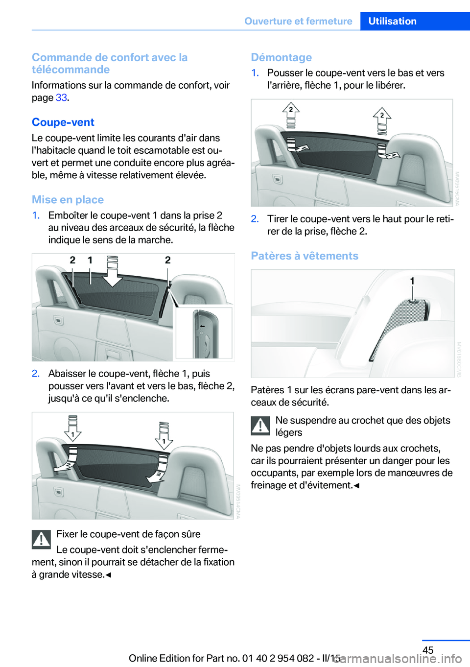 BMW Z4 2016 Notices Demploi (in French) Commande de confort avec la
télécommande
Informations sur la commande de confort, voir
page 33.
Coupe-vent
Le coupe-vent limite les courants d'air dans
l'habitacle quand le toit escamotable BMW Z4 2016 Notices Demploi (in French) Commande de confort avec la
télécommande
Informations sur la commande de confort, voir
page 33.
Coupe-vent
Le coupe-vent limite les courants d'air dans
l'habitacle quand le toit escamotable