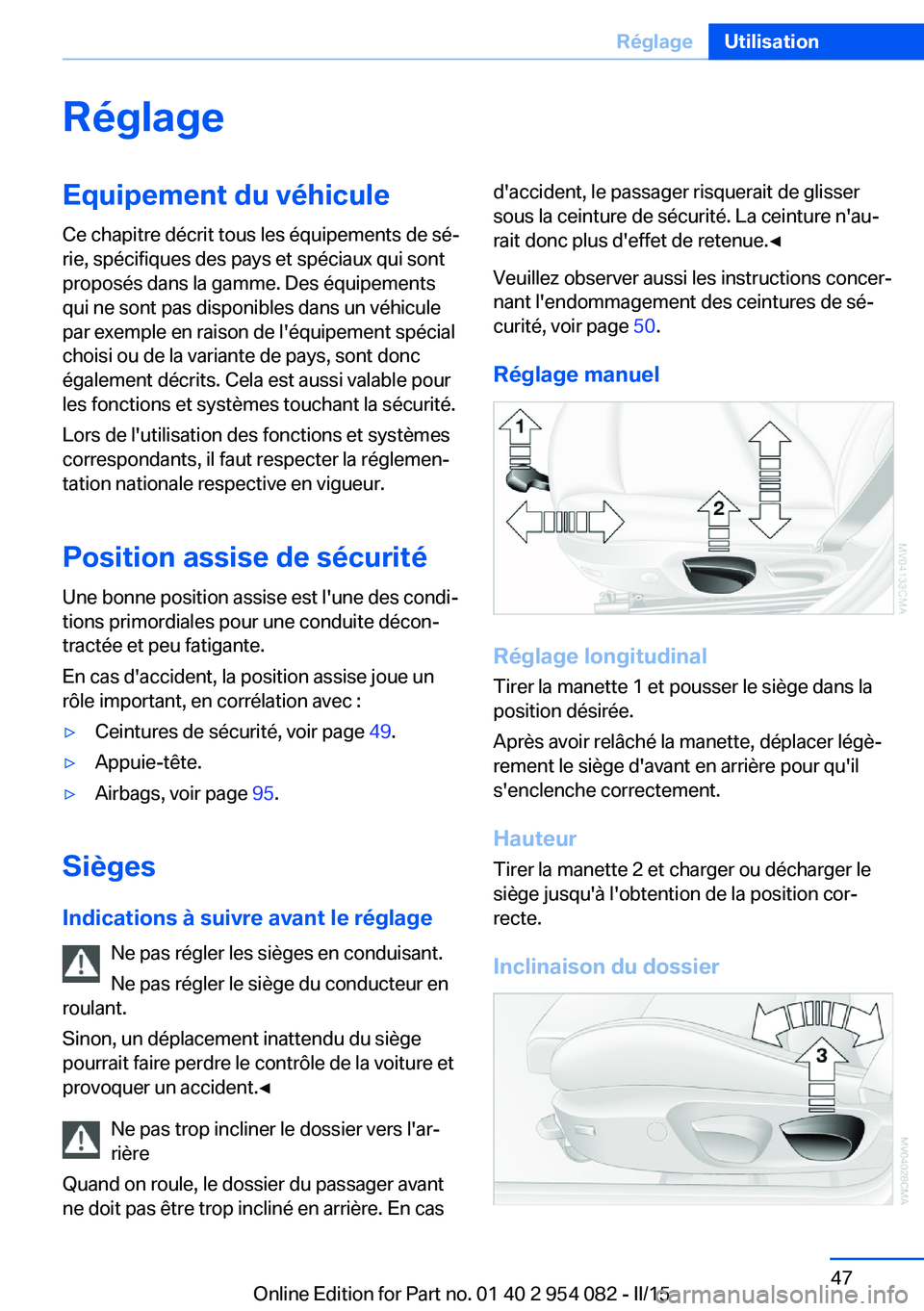 BMW Z4 2016 Notices Demploi (in French) RéglageEquipement du véhiculeCe chapitre décrit tous les équipements de sé‐
rie, spécifiques des pays et spéciaux qui sont
proposés dans la gamme. Des équipements
qui ne sont pas disponible BMW Z4 2016 Notices Demploi (in French) RéglageEquipement du véhiculeCe chapitre décrit tous les équipements de sé‐
rie, spécifiques des pays et spéciaux qui sont
proposés dans la gamme. Des équipements
qui ne sont pas disponible
