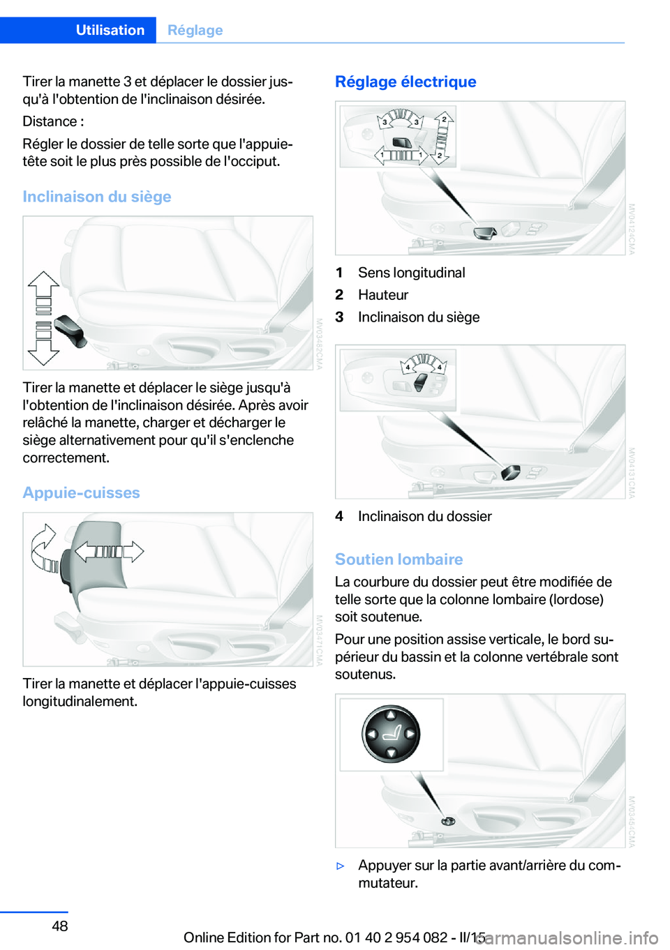 BMW Z4 2016 Notices Demploi (in French) Tirer la manette 3 et déplacer le dossier jus‐
qu'à l'obtention de l'inclinaison désirée.
Distance :
Régler le dossier de telle sorte que l'appuie-
tête soit le plus près poss BMW Z4 2016 Notices Demploi (in French) Tirer la manette 3 et déplacer le dossier jus‐
qu'à l'obtention de l'inclinaison désirée.
Distance :
Régler le dossier de telle sorte que l'appuie-
tête soit le plus près poss