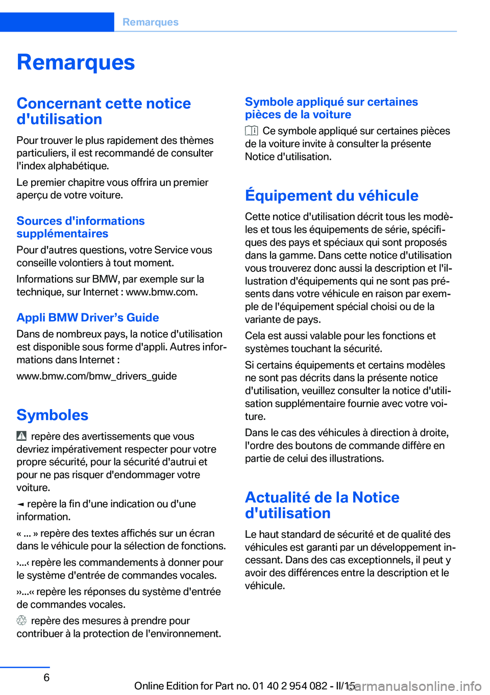 BMW Z4 2016  Notices Demploi (in French) RemarquesConcernant cette notice
d'utilisation
Pour trouver le plus rapidement des thèmes
particuliers, il est recommandé de consulter
l'index alphabétique.
Le premier chapitre vous offrira