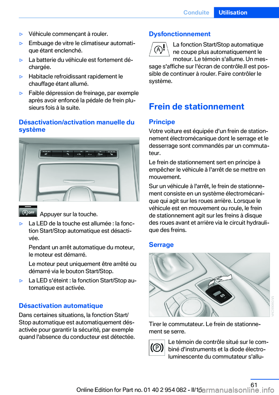 BMW Z4 2016  Notices Demploi (in French) ▷Véhicule commençant à rouler.▷Embuage de vitre le climatiseur automati‐
que étant enclenché.▷La batterie du véhicule est fortement dé‐
chargée.▷Habitacle refroidissant rapidement 