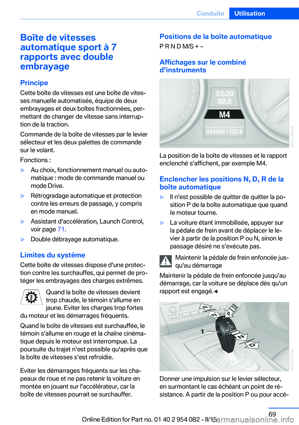 BMW Z4 2016  Notices Demploi (in French) Boîte de vitesses
automatique sport à 7
rapports avec double
embrayage
Principe Cette boîte de vitesses est une boîte de vites‐
ses manuelle automatisée, équipe de deux
embrayages et deux boî