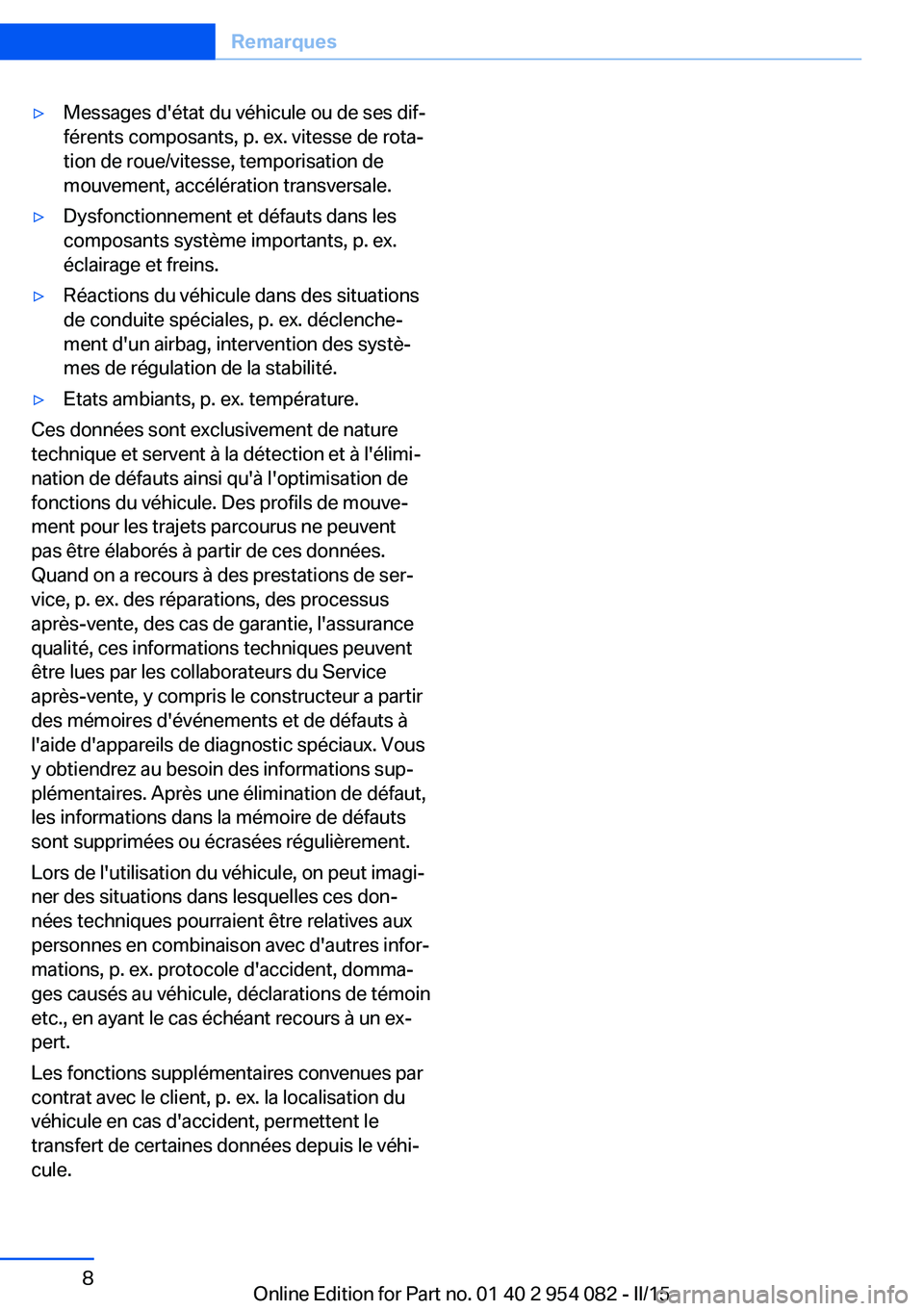 BMW Z4 2016 Notices Demploi (in French) ▷Messages d'état du véhicule ou de ses dif‐
férents composants, p. ex. vitesse de rota‐
tion de roue/vitesse, temporisation de
mouvement, accélération transversale.▷Dysfonctionnement BMW Z4 2016 Notices Demploi (in French) ▷Messages d'état du véhicule ou de ses dif‐
férents composants, p. ex. vitesse de rota‐
tion de roue/vitesse, temporisation de
mouvement, accélération transversale.▷Dysfonctionnement