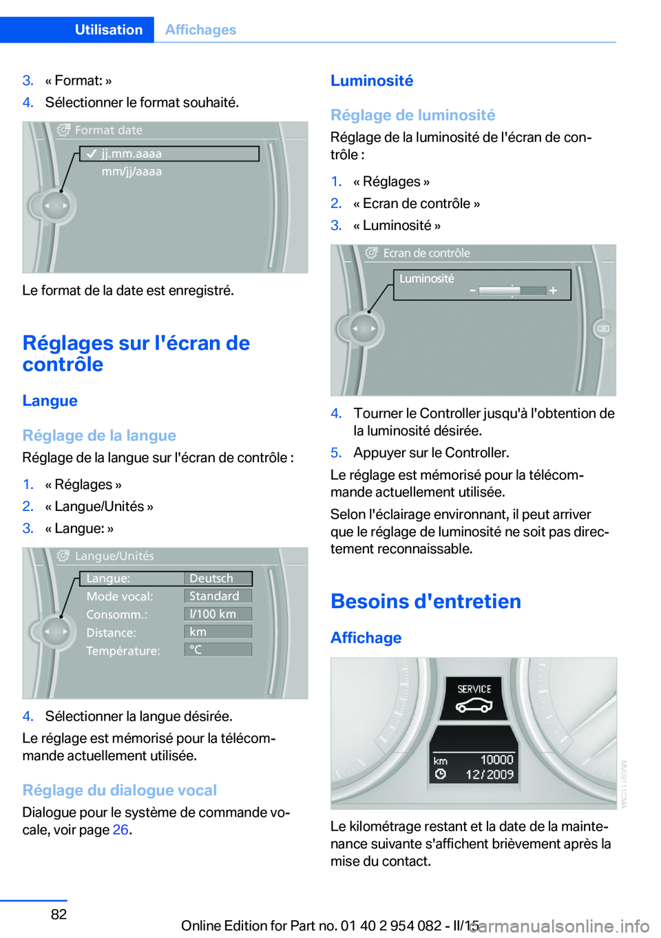 BMW Z4 2016 Notices Demploi (in French) 3.« Format: »4.Sélectionner le format souhaité.
Le format de la date est enregistré.
Réglages sur l'écran de
contrôle
Langue
Réglage de la langue
Réglage de la langue sur l'écran de BMW Z4 2016 Notices Demploi (in French) 3.« Format: »4.Sélectionner le format souhaité.
Le format de la date est enregistré.
Réglages sur l'écran de
contrôle
Langue
Réglage de la langue
Réglage de la langue sur l'écran de