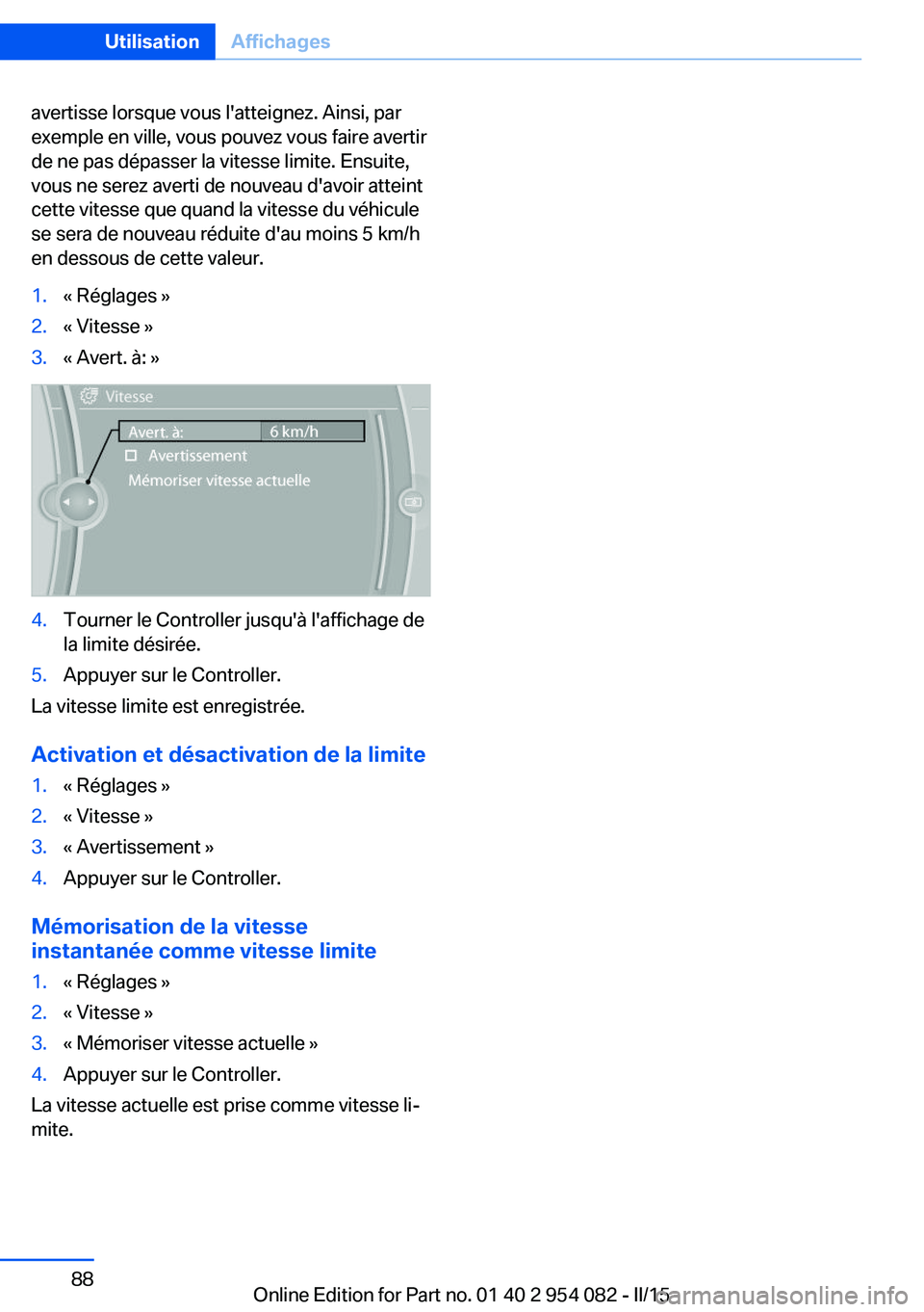 BMW Z4 2016 Notices Demploi (in French) avertisse lorsque vous l'atteignez. Ainsi, par
exemple en ville, vous pouvez vous faire avertir
de ne pas dépasser la vitesse limite. Ensuite,
vous ne serez averti de nouveau d'avoir atteint
BMW Z4 2016 Notices Demploi (in French) avertisse lorsque vous l'atteignez. Ainsi, par
exemple en ville, vous pouvez vous faire avertir
de ne pas dépasser la vitesse limite. Ensuite,
vous ne serez averti de nouveau d'avoir atteint