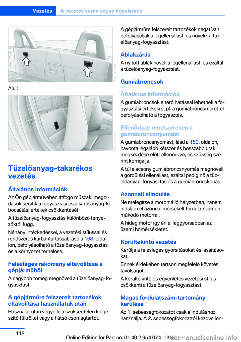 BMW Z4 2016 Kezelési útmutató (in Hungarian) Alul:
Tüzelőanyag-takarékos
vezetés
Általános információk Az Ön gépjárművében átfogó műszaki megol‐
dások segítik a fogyasztási és a károsanyag-ki‐
bocsátási értékek csök BMW Z4 2016 Kezelési útmutató (in Hungarian) Alul:
Tüzelőanyag-takarékos
vezetés
Általános információk Az Ön gépjárművében átfogó műszaki megol‐
dások segítik a fogyasztási és a károsanyag-ki‐
bocsátási értékek csök