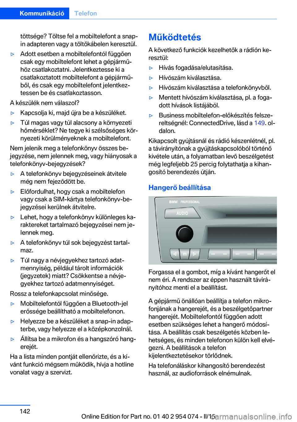 BMW Z4 2016  Kezelési útmutató (in Hungarian) töttsége? Töltse fel a mobiltelefont a snap-
in adapteren vagy a töltőkábelen keresztül.▷Adott esetben a mobiltelefontól függően
csak egy mobiltelefont lehet a gépjármű‐
höz csatlako