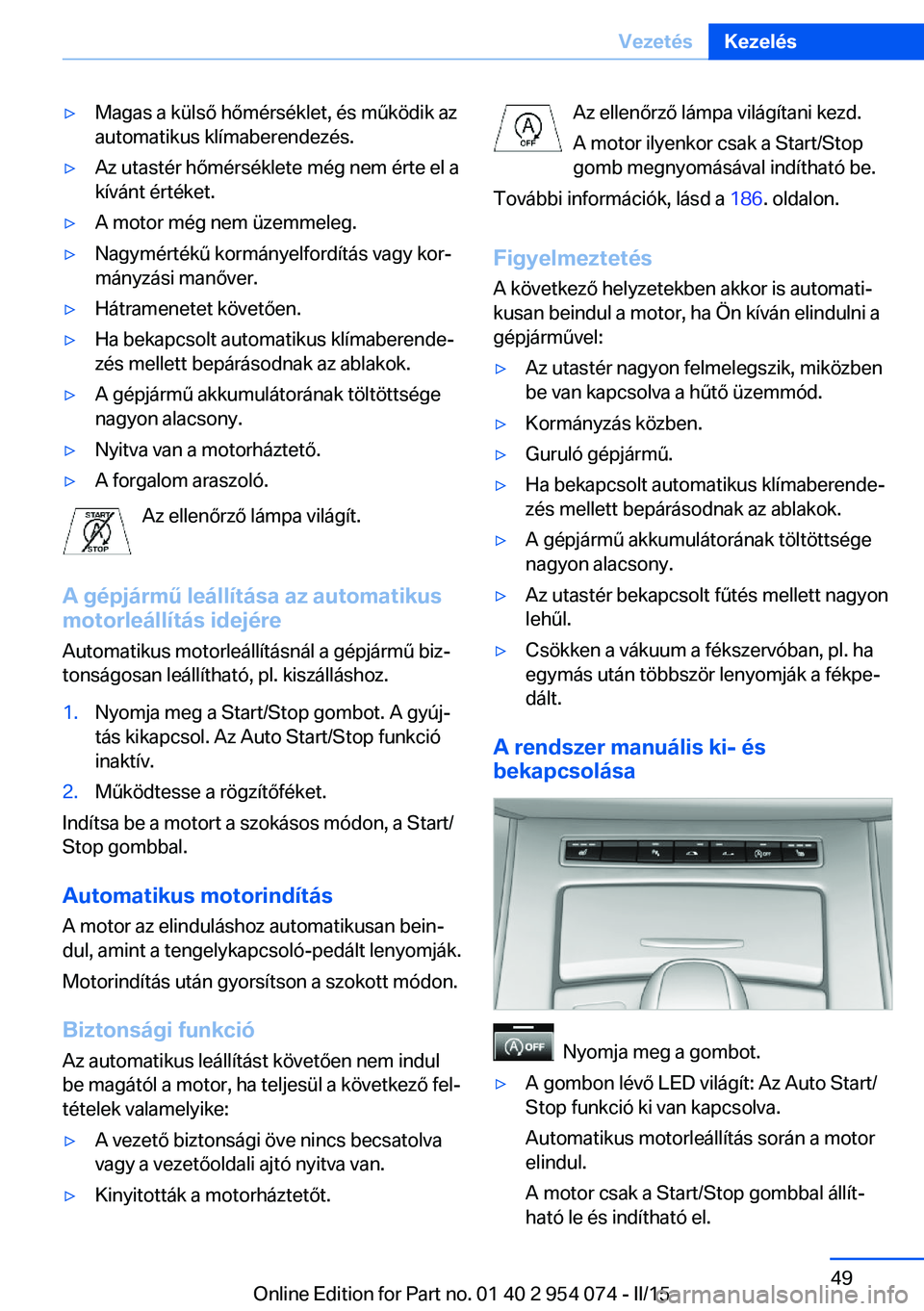 BMW Z4 2016 Kezelési útmutató (in Hungarian) ▷Magas a külső hőmérséklet, és működik az
automatikus klímaberendezés.▷Az utastér hőmérséklete még nem érte el a
kívánt értéket.▷A motor még nem üzemmeleg.▷Nagymértékű BMW Z4 2016 Kezelési útmutató (in Hungarian) ▷Magas a külső hőmérséklet, és működik az
automatikus klímaberendezés.▷Az utastér hőmérséklete még nem érte el a
kívánt értéket.▷A motor még nem üzemmeleg.▷Nagymértékű
