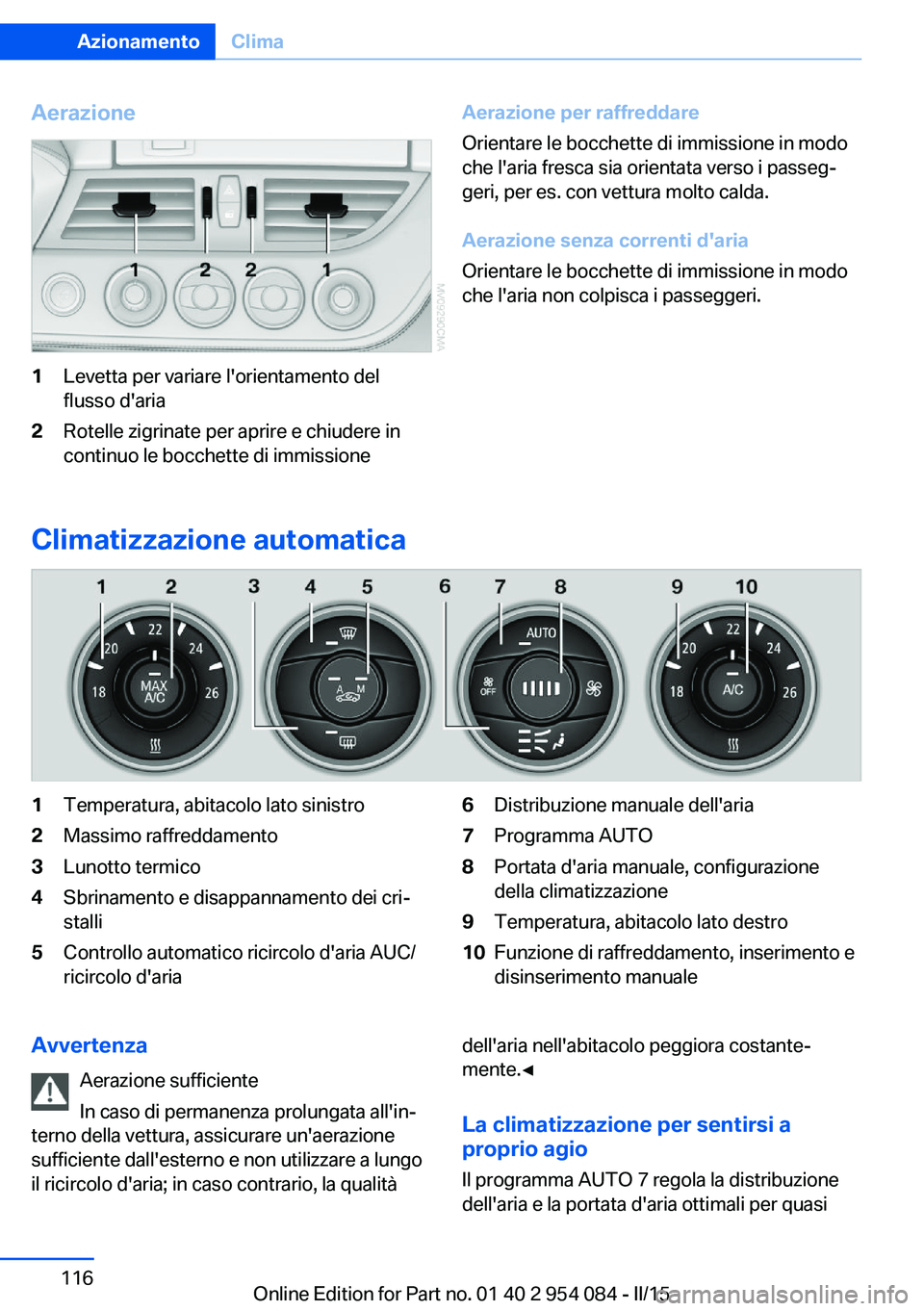 BMW Z4 2016  Libretti Di Uso E manutenzione (in Italian) Aerazione1Levetta per variare l'orientamento del
flusso d'aria2Rotelle zigrinate per aprire e chiudere in
continuo le bocchette di immissioneAerazione per raffreddare
Orientare le bocchette di