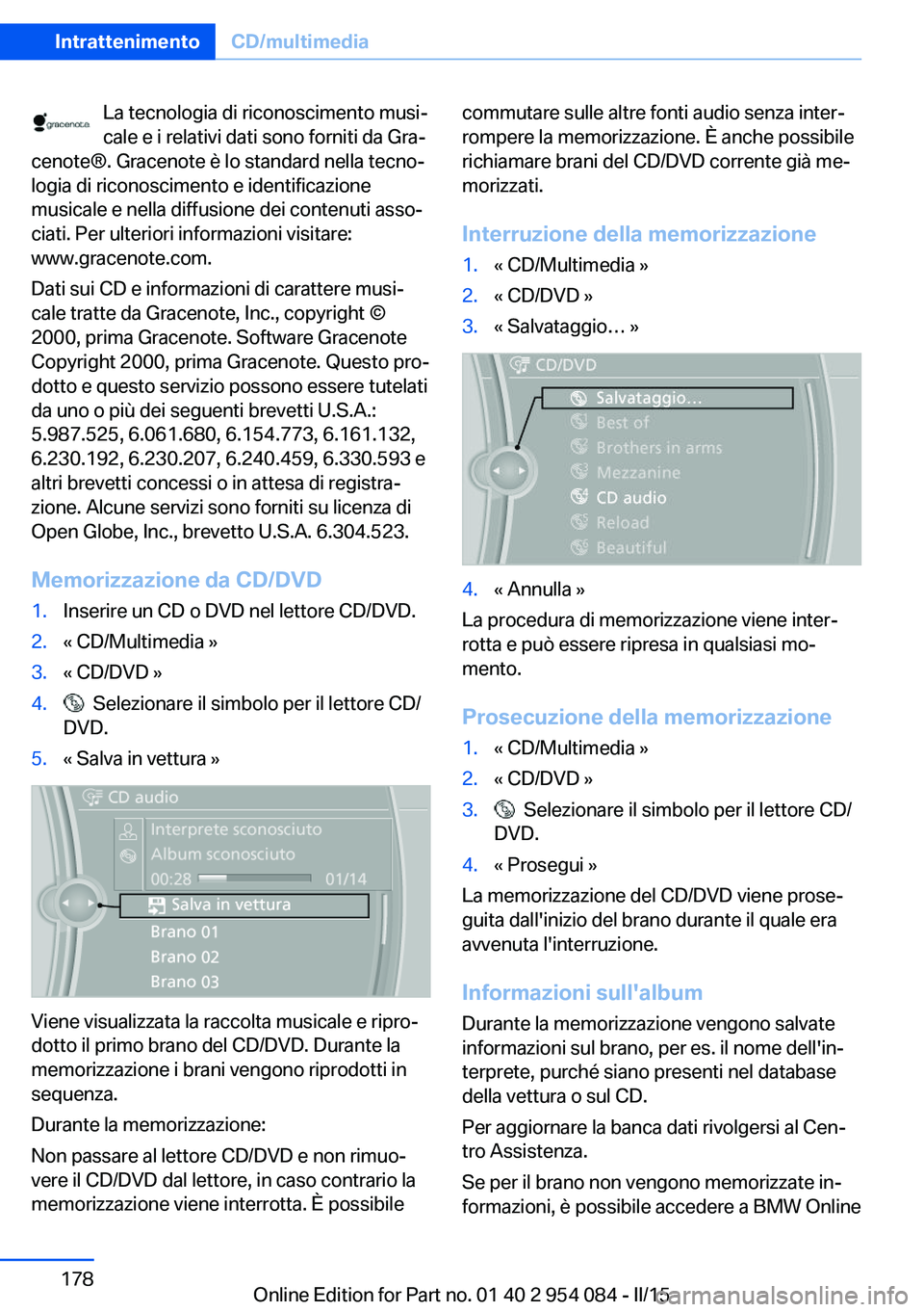 BMW Z4 2016 Libretti Di Uso E manutenzione (in Italian) La tecnologia di riconoscimento musi‐
cale e i relativi dati sono forniti da Gra‐
cenote®. Gracenote è lo standard nella tecno‐
logia di riconoscimento e identificazione
musicale e nella diffu BMW Z4 2016 Libretti Di Uso E manutenzione (in Italian) La tecnologia di riconoscimento musi‐
cale e i relativi dati sono forniti da Gra‐
cenote®. Gracenote è lo standard nella tecno‐
logia di riconoscimento e identificazione
musicale e nella diffu