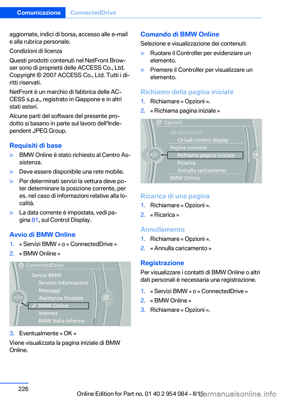 BMW Z4 2016 Libretti Di Uso E manutenzione (in Italian) aggiornate, indici di borsa, accesso alle e-mail
e alla rubrica personale.
Condizioni di licenza
Questi prodotti contenuti nel NetFront Brow‐
ser sono di proprietà delle ACCESS Co., Ltd.
Copyright BMW Z4 2016 Libretti Di Uso E manutenzione (in Italian) aggiornate, indici di borsa, accesso alle e-mail
e alla rubrica personale.
Condizioni di licenza
Questi prodotti contenuti nel NetFront Brow‐
ser sono di proprietà delle ACCESS Co., Ltd.
Copyright