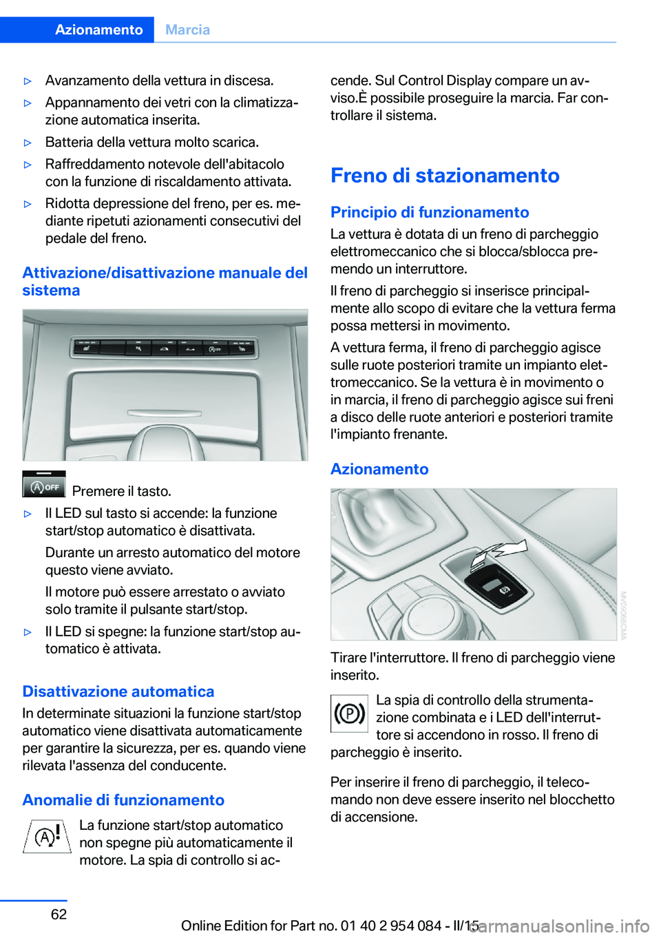 BMW Z4 2016 Libretti Di Uso E manutenzione (in Italian) ▷Avanzamento della vettura in discesa.▷Appannamento dei vetri con la climatizza‐
zione automatica inserita.▷Batteria della vettura molto scarica.▷Raffreddamento notevole dell'abitacolo
c BMW Z4 2016 Libretti Di Uso E manutenzione (in Italian) ▷Avanzamento della vettura in discesa.▷Appannamento dei vetri con la climatizza‐
zione automatica inserita.▷Batteria della vettura molto scarica.▷Raffreddamento notevole dell'abitacolo
c