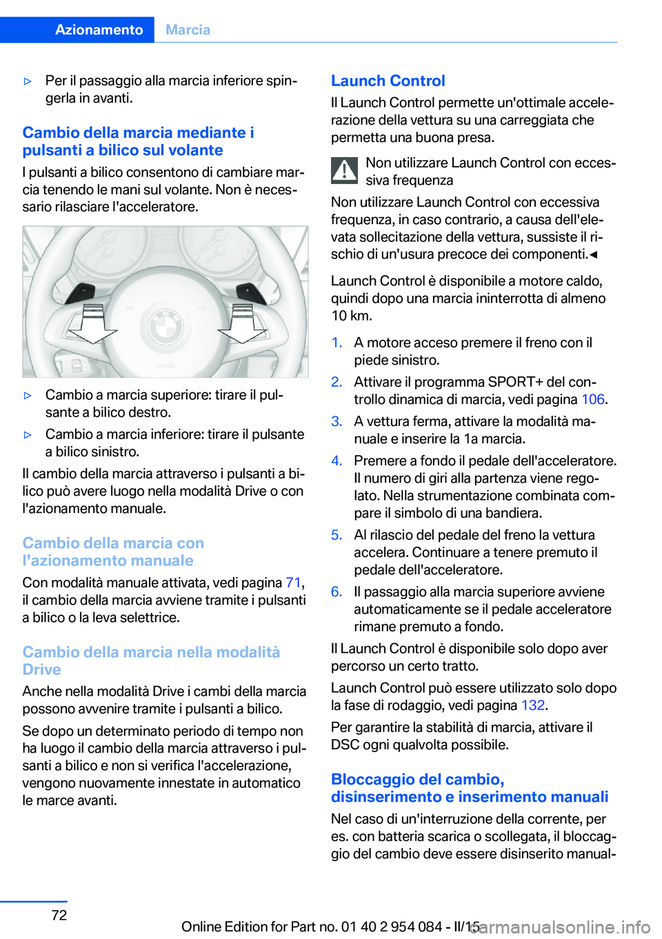 BMW Z4 2016 Libretti Di Uso E manutenzione (in Italian) ▷Per il passaggio alla marcia inferiore spin‐
gerla in avanti.
Cambio della marcia mediante i
pulsanti a bilico sul volante
I pulsanti a bilico consentono di cambiare mar‐cia tenendo le mani sul BMW Z4 2016 Libretti Di Uso E manutenzione (in Italian) ▷Per il passaggio alla marcia inferiore spin‐
gerla in avanti.
Cambio della marcia mediante i
pulsanti a bilico sul volante
I pulsanti a bilico consentono di cambiare mar‐cia tenendo le mani sul