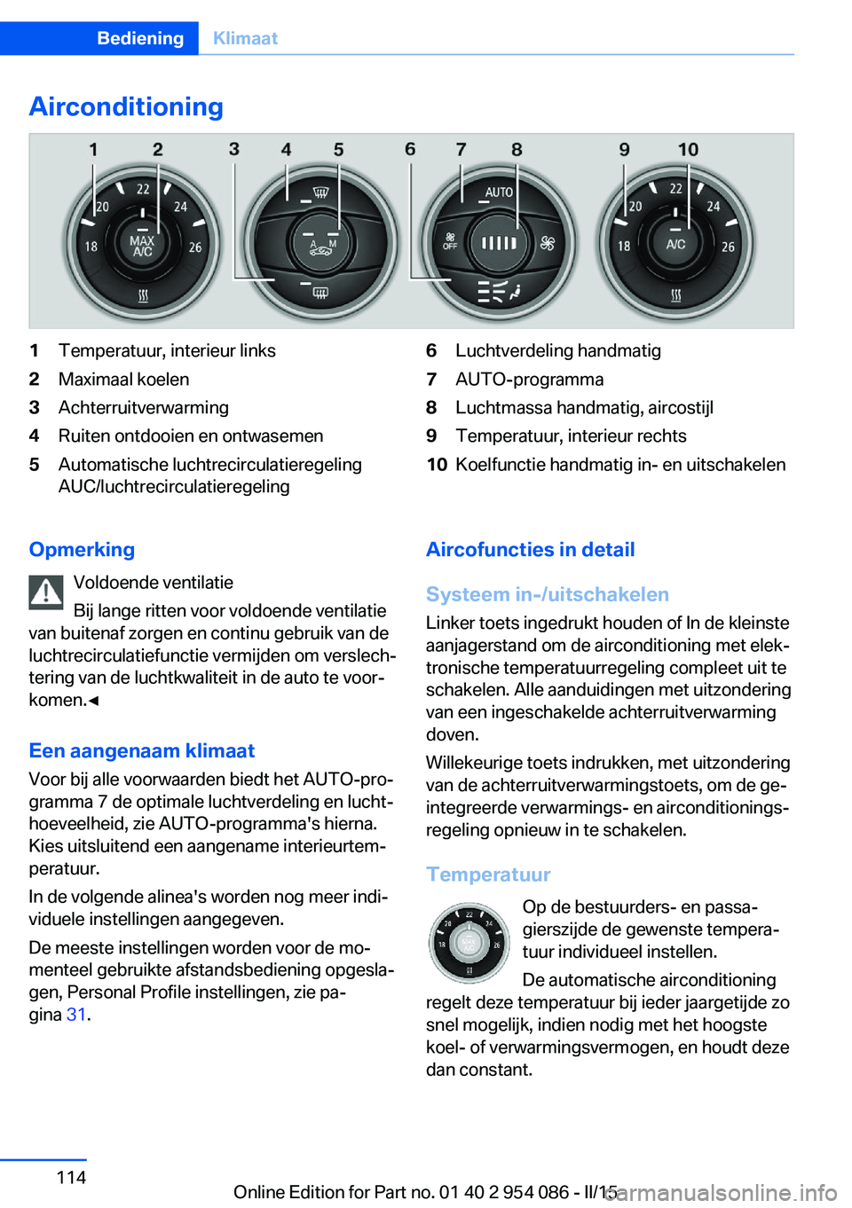 BMW Z4 2016 Instructieboekjes (in Dutch) Airconditioning1Temperatuur, interieur links2Maximaal koelen3Achterruitverwarming4Ruiten ontdooien en ontwasemen5Automatische luchtrecirculatieregeling
AUC/luchtrecirculatieregeling6Luchtverdeling han BMW Z4 2016 Instructieboekjes (in Dutch) Airconditioning1Temperatuur, interieur links2Maximaal koelen3Achterruitverwarming4Ruiten ontdooien en ontwasemen5Automatische luchtrecirculatieregeling
AUC/luchtrecirculatieregeling6Luchtverdeling han