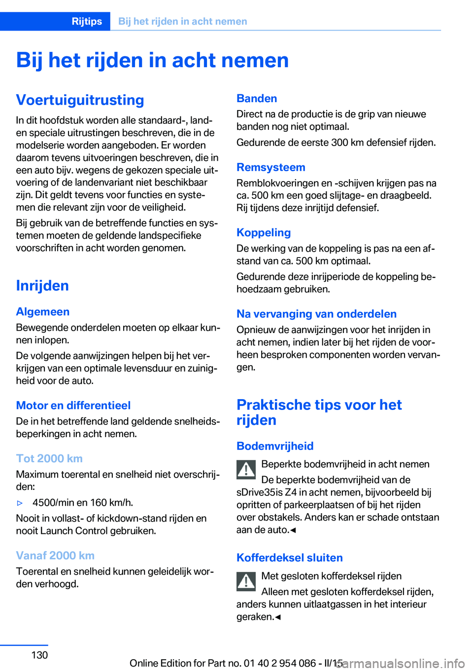 BMW Z4 2016 Instructieboekjes (in Dutch) Bij het rijden in acht nemenVoertuiguitrustingIn dit hoofdstuk worden alle standaard-, land-
en speciale uitrustingen beschreven, die in de
modelserie worden aangeboden. Er worden
daarom tevens uitvoe BMW Z4 2016 Instructieboekjes (in Dutch) Bij het rijden in acht nemenVoertuiguitrustingIn dit hoofdstuk worden alle standaard-, land-
en speciale uitrustingen beschreven, die in de
modelserie worden aangeboden. Er worden
daarom tevens uitvoe