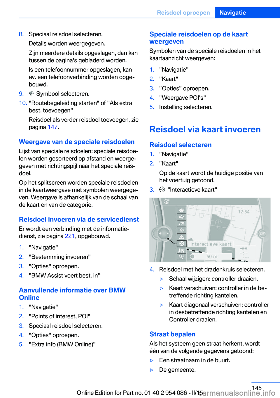 BMW Z4 2016 Instructieboekjes (in Dutch) 8.Speciaal reisdoel selecteren.
Details worden weergegeven.
Zijn meerdere details opgeslagen, dan kan
tussen de pagina's gebladerd worden.
Is een telefoonnummer opgeslagen, kan
ev. een telefoonver BMW Z4 2016 Instructieboekjes (in Dutch) 8.Speciaal reisdoel selecteren.
Details worden weergegeven.
Zijn meerdere details opgeslagen, dan kan
tussen de pagina's gebladerd worden.
Is een telefoonnummer opgeslagen, kan
ev. een telefoonver