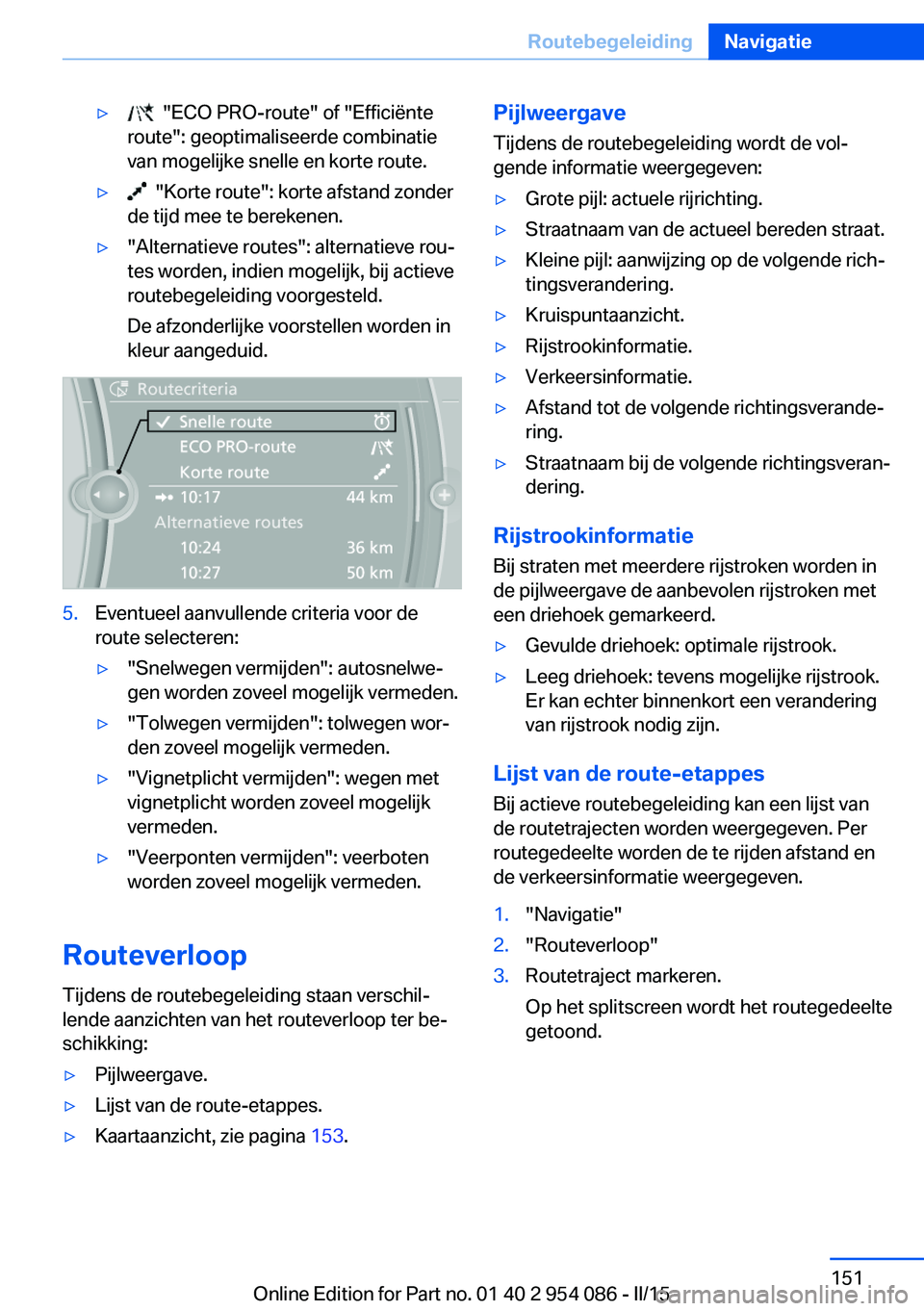 BMW Z4 2016 Instructieboekjes (in Dutch) ▷ "ECO PRO-route" of "Efficiënte
route": geoptimaliseerde combinatie
van mogelijke snelle en korte route.▷ "Korte route": korte afstand zonder
de tijd mee te berekenen. BMW Z4 2016 Instructieboekjes (in Dutch) ▷ "ECO PRO-route" of "Efficiënte
route": geoptimaliseerde combinatie
van mogelijke snelle en korte route.▷ "Korte route": korte afstand zonder
de tijd mee te berekenen.