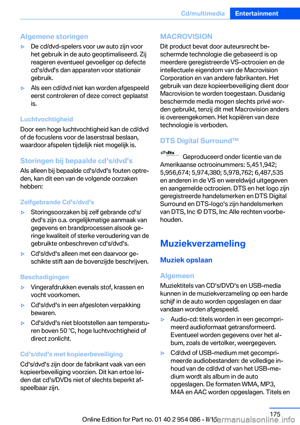 BMW Z4 2016 Instructieboekjes (in Dutch) Algemene storingen▷De cd/dvd-spelers voor uw auto zijn voor
het gebruik in de auto geoptimaliseerd. Zij
reageren eventueel gevoeliger op defecte
cd's/dvd's dan apparaten voor stationair
gebr BMW Z4 2016 Instructieboekjes (in Dutch) Algemene storingen▷De cd/dvd-spelers voor uw auto zijn voor
het gebruik in de auto geoptimaliseerd. Zij
reageren eventueel gevoeliger op defecte
cd's/dvd's dan apparaten voor stationair
gebr