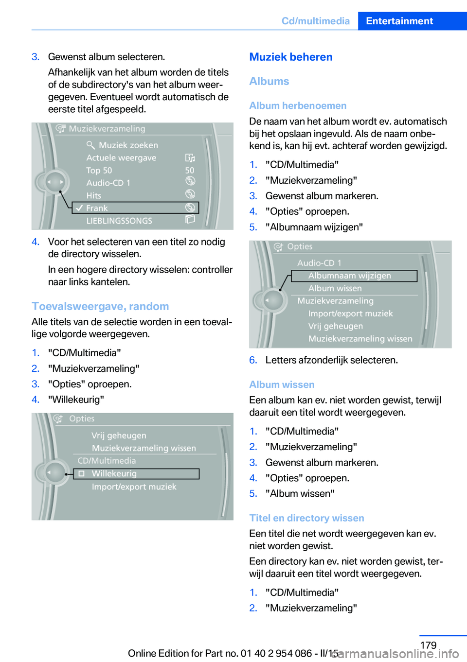 BMW Z4 2016 Instructieboekjes (in Dutch) 3.Gewenst album selecteren.
Afhankelijk van het album worden de titels
of de subdirectory's van het album weer‐
gegeven. Eventueel wordt automatisch de
eerste titel afgespeeld.4.Voor het selecte BMW Z4 2016 Instructieboekjes (in Dutch) 3.Gewenst album selecteren.
Afhankelijk van het album worden de titels
of de subdirectory's van het album weer‐
gegeven. Eventueel wordt automatisch de
eerste titel afgespeeld.4.Voor het selecte