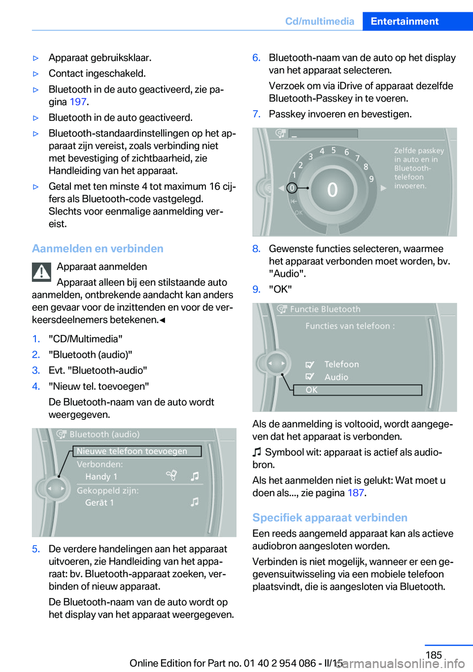 BMW Z4 2016 Instructieboekjes (in Dutch) ▷Apparaat gebruiksklaar.▷Contact ingeschakeld.▷Bluetooth in de auto geactiveerd, zie pa‐
gina 197.▷Bluetooth in de auto geactiveerd.▷Bluetooth-standaardinstellingen op het ap‐
paraat zi BMW Z4 2016 Instructieboekjes (in Dutch) ▷Apparaat gebruiksklaar.▷Contact ingeschakeld.▷Bluetooth in de auto geactiveerd, zie pa‐
gina 197.▷Bluetooth in de auto geactiveerd.▷Bluetooth-standaardinstellingen op het ap‐
paraat zi