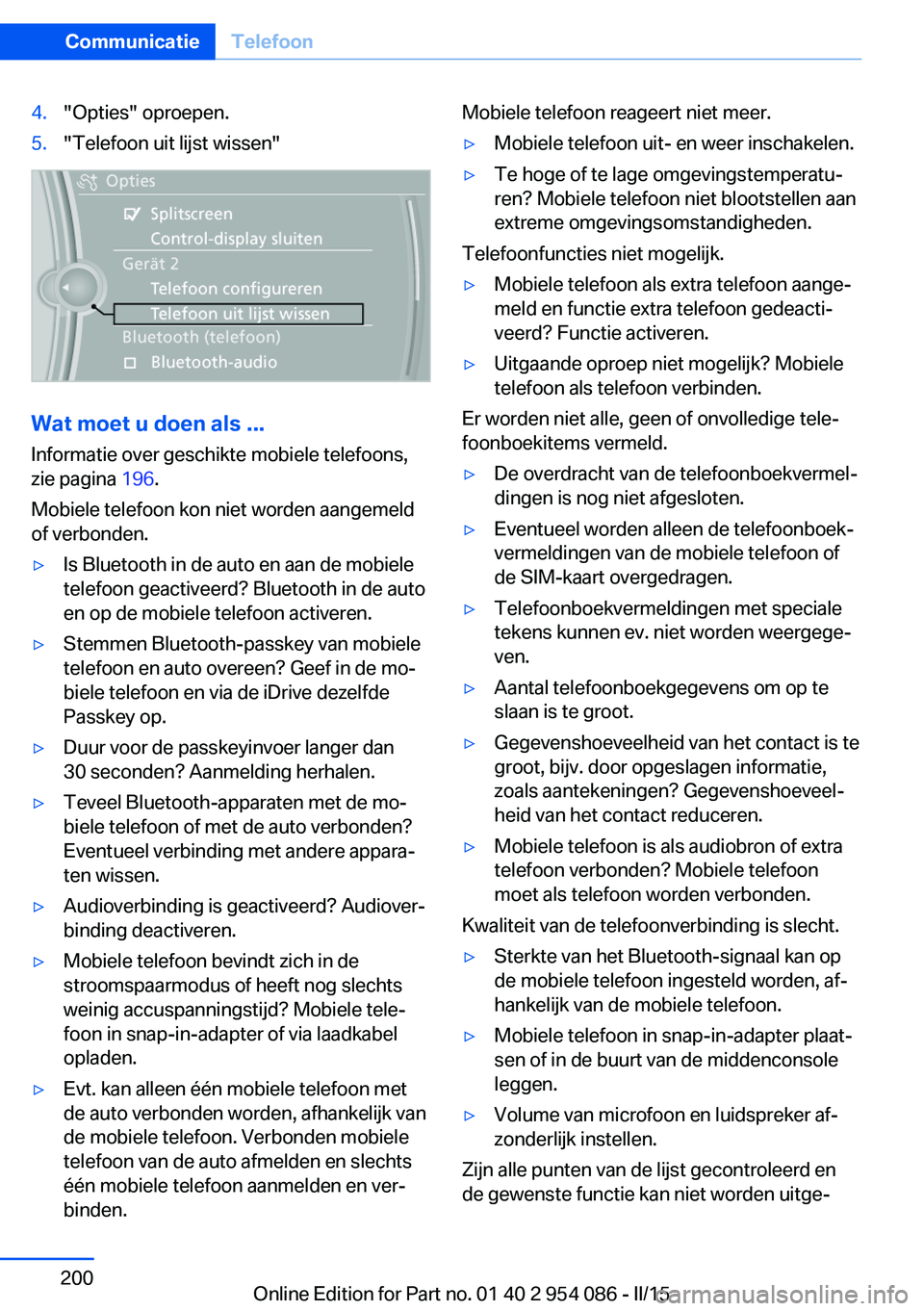BMW Z4 2016 Instructieboekjes (in Dutch) 4."Opties" oproepen.5."Telefoon uit lijst wissen"
Wat moet u doen als ...Informatie over geschikte mobiele telefoons,zie pagina 196.
Mobiele telefoon kon niet worden aangemeld
of verb BMW Z4 2016 Instructieboekjes (in Dutch) 4."Opties" oproepen.5."Telefoon uit lijst wissen"
Wat moet u doen als ...Informatie over geschikte mobiele telefoons,zie pagina 196.
Mobiele telefoon kon niet worden aangemeld
of verb