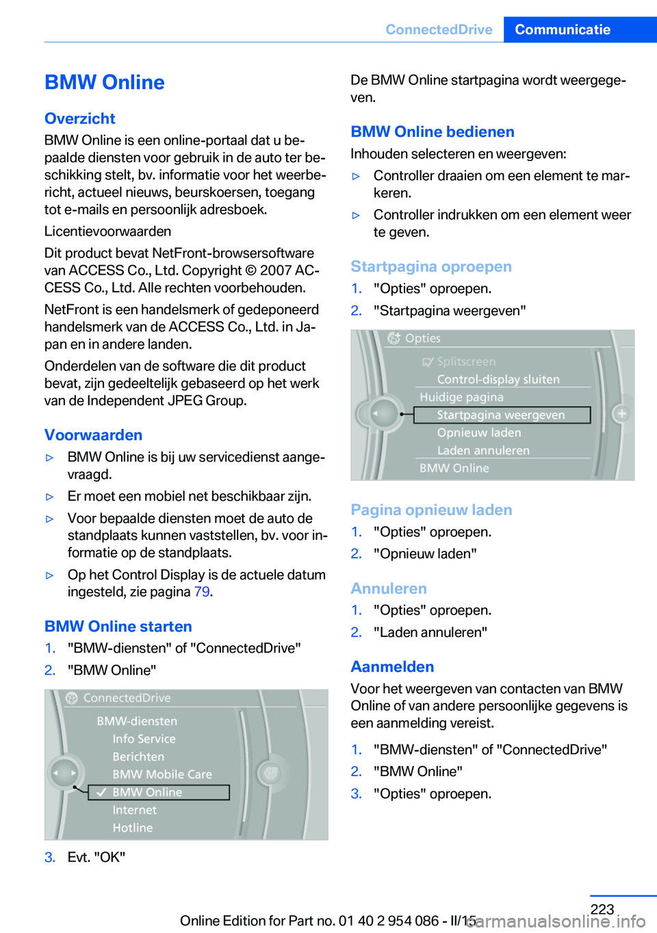 BMW Z4 2016 Instructieboekjes (in Dutch) BMW OnlineOverzicht
BMW Online is een online-portaal dat u be‐ paalde diensten voor gebruik in de auto ter be‐
schikking stelt, bv. informatie voor het weerbe‐
richt, actueel nieuws, beurskoerse BMW Z4 2016 Instructieboekjes (in Dutch) BMW OnlineOverzicht
BMW Online is een online-portaal dat u be‐ paalde diensten voor gebruik in de auto ter be‐
schikking stelt, bv. informatie voor het weerbe‐
richt, actueel nieuws, beurskoerse