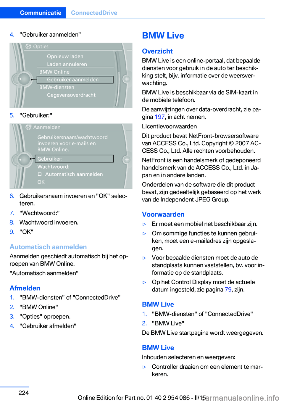 BMW Z4 2016 Instructieboekjes (in Dutch) 4."Gebruiker aanmelden"5."Gebruiker:"6.Gebruikersnaam invoeren en "OK" selec‐
teren.7."Wachtwoord:"8.Wachtwoord invoeren.9."OK"
Automatisch aanmelden
Aanmelde BMW Z4 2016 Instructieboekjes (in Dutch) 4."Gebruiker aanmelden"5."Gebruiker:"6.Gebruikersnaam invoeren en "OK" selec‐
teren.7."Wachtwoord:"8.Wachtwoord invoeren.9."OK"
Automatisch aanmelden
Aanmelde