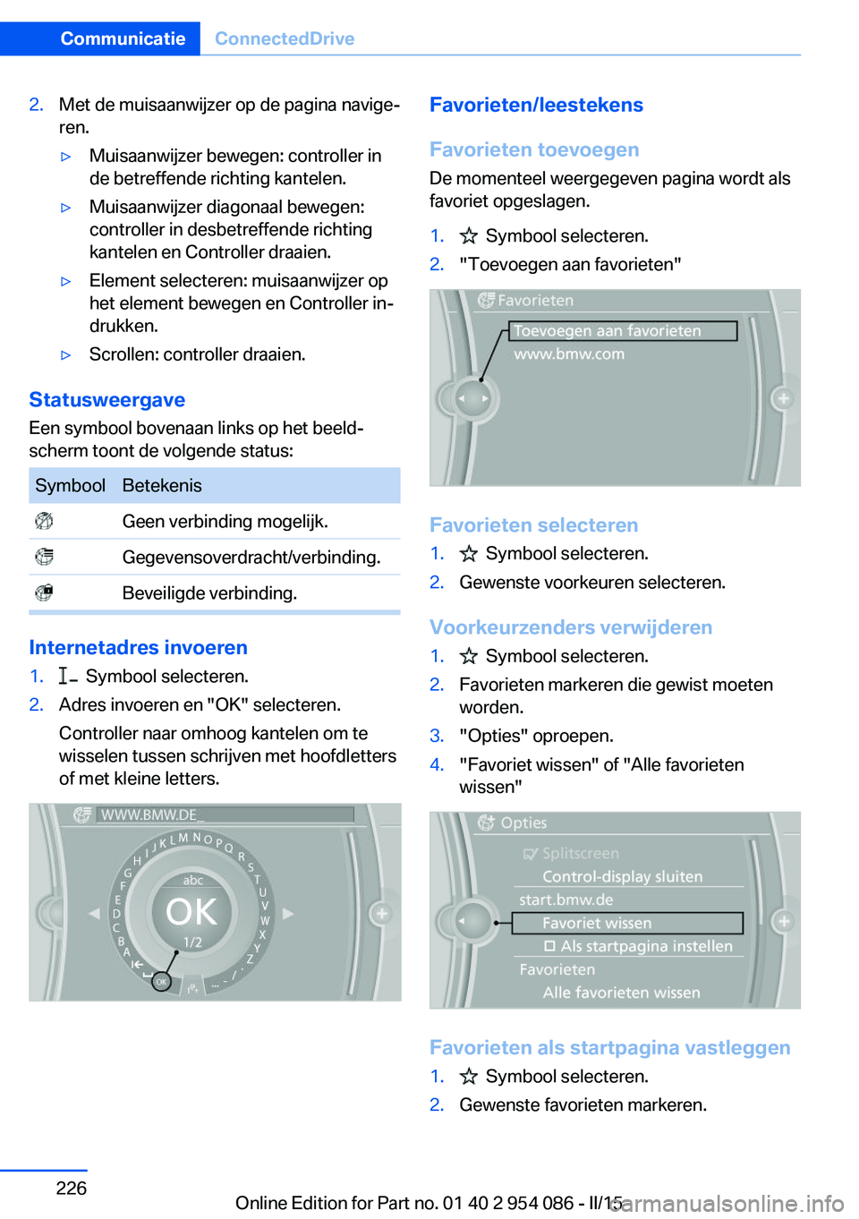 BMW Z4 2016 Instructieboekjes (in Dutch) 2.Met de muisaanwijzer op de pagina navige‐
ren.▷Muisaanwijzer bewegen: controller in
de betreffende richting kantelen.▷Muisaanwijzer diagonaal bewegen:
controller in desbetreffende richting
kan BMW Z4 2016 Instructieboekjes (in Dutch) 2.Met de muisaanwijzer op de pagina navige‐
ren.▷Muisaanwijzer bewegen: controller in
de betreffende richting kantelen.▷Muisaanwijzer diagonaal bewegen:
controller in desbetreffende richting
kan