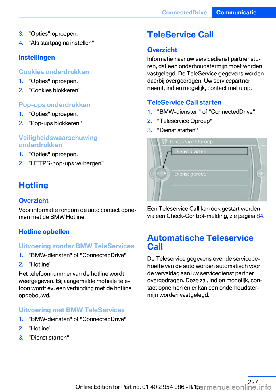 BMW Z4 2016 Instructieboekjes (in Dutch) 3."Opties" oproepen.4."Als startpagina instellen"
Instellingen
Cookies onderdrukken
1."Opties" oproepen.2."Cookies blokkeren"
Pop-ups onderdrukken
1."Opties" op BMW Z4 2016 Instructieboekjes (in Dutch) 3."Opties" oproepen.4."Als startpagina instellen"
Instellingen
Cookies onderdrukken
1."Opties" oproepen.2."Cookies blokkeren"
Pop-ups onderdrukken
1."Opties" op