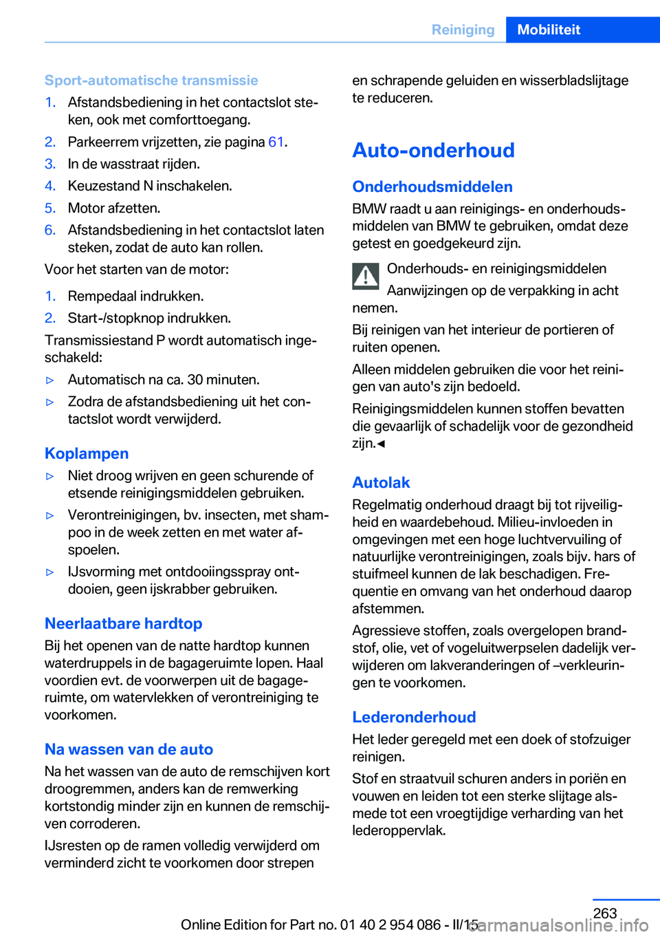 BMW Z4 2016 Instructieboekjes (in Dutch) Sport-automatische transmissie1.Afstandsbediening in het contactslot ste‐
ken, ook met comforttoegang.2.Parkeerrem vrijzetten, zie pagina 61.3.In de wasstraat rijden.4.Keuzestand N inschakelen.5.Mo BMW Z4 2016 Instructieboekjes (in Dutch) Sport-automatische transmissie1.Afstandsbediening in het contactslot ste‐
ken, ook met comforttoegang.2.Parkeerrem vrijzetten, zie pagina 61.3.In de wasstraat rijden.4.Keuzestand N inschakelen.5.Mo