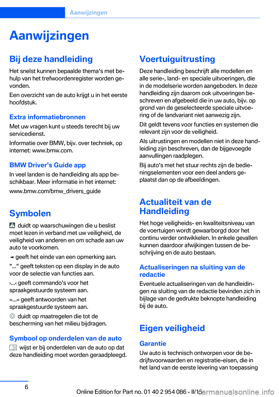 BMW Z4 2016  Instructieboekjes (in Dutch) AanwijzingenBij deze handleiding
Het snelst kunnen bepaalde thema's met be‐
hulp van het trefwoordenregister worden ge‐
vonden.
Een overzicht van de auto krijgt u in het eerste
hoofdstuk.
Extr