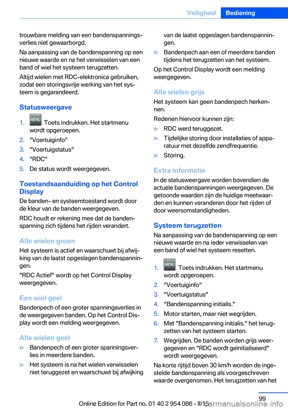 BMW Z4 2016 Instructieboekjes (in Dutch) trouwbare melding van een bandenspannings‐
verlies niet gewaarborgd.
Na aanpassing van de bandenspanning op een
nieuwe waarde en na het verwisselen van een
band of wiel het systeem terugzetten.
Alti BMW Z4 2016 Instructieboekjes (in Dutch) trouwbare melding van een bandenspannings‐
verlies niet gewaarborgd.
Na aanpassing van de bandenspanning op een
nieuwe waarde en na het verwisselen van een
band of wiel het systeem terugzetten.
Alti
