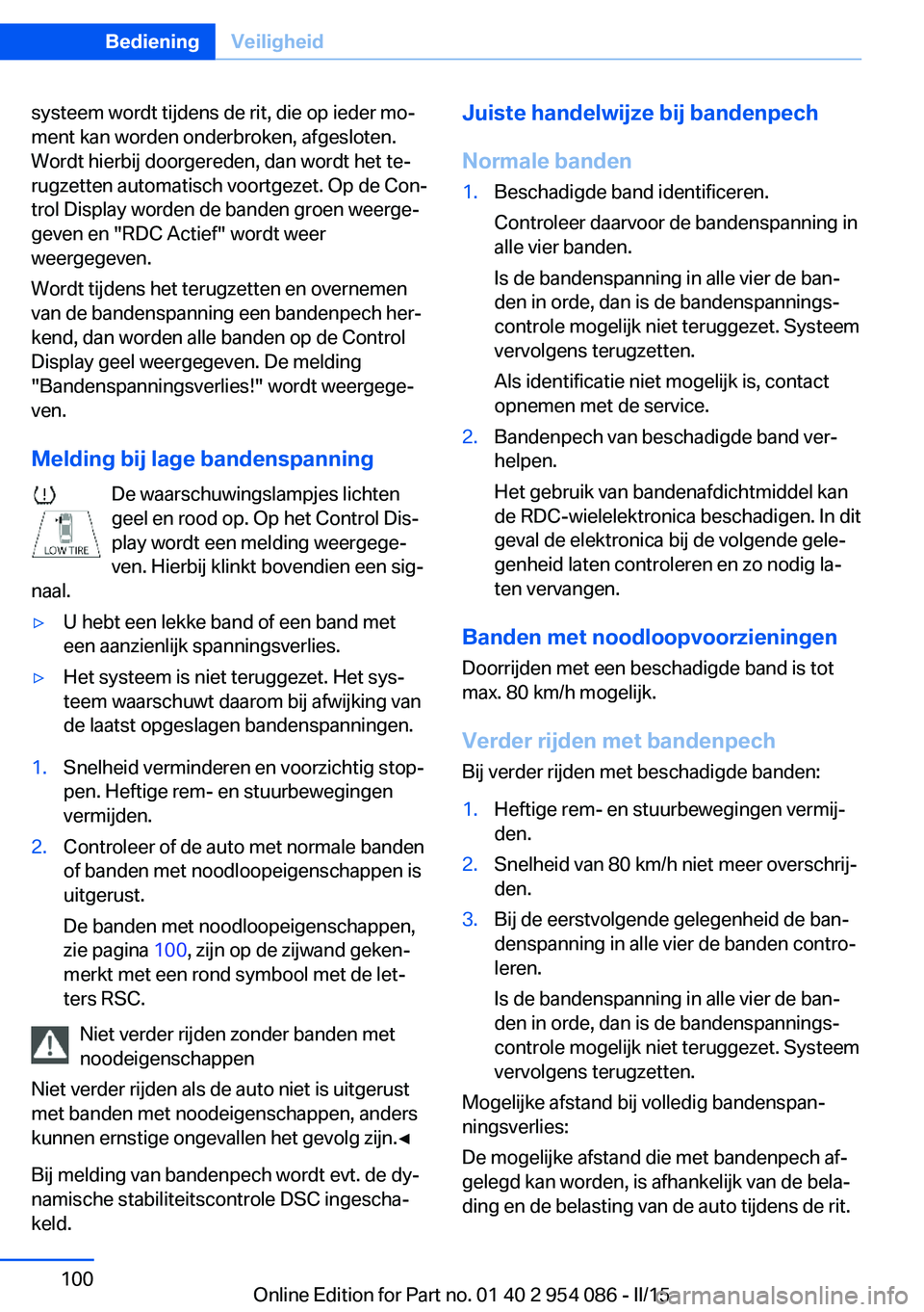 BMW Z4 2016 Instructieboekjes (in Dutch) systeem wordt tijdens de rit, die op ieder mo‐
ment kan worden onderbroken, afgesloten.
Wordt hierbij doorgereden, dan wordt het te‐
rugzetten automatisch voortgezet. Op de Con‐
trol Display wor BMW Z4 2016 Instructieboekjes (in Dutch) systeem wordt tijdens de rit, die op ieder mo‐
ment kan worden onderbroken, afgesloten.
Wordt hierbij doorgereden, dan wordt het te‐
rugzetten automatisch voortgezet. Op de Con‐
trol Display wor