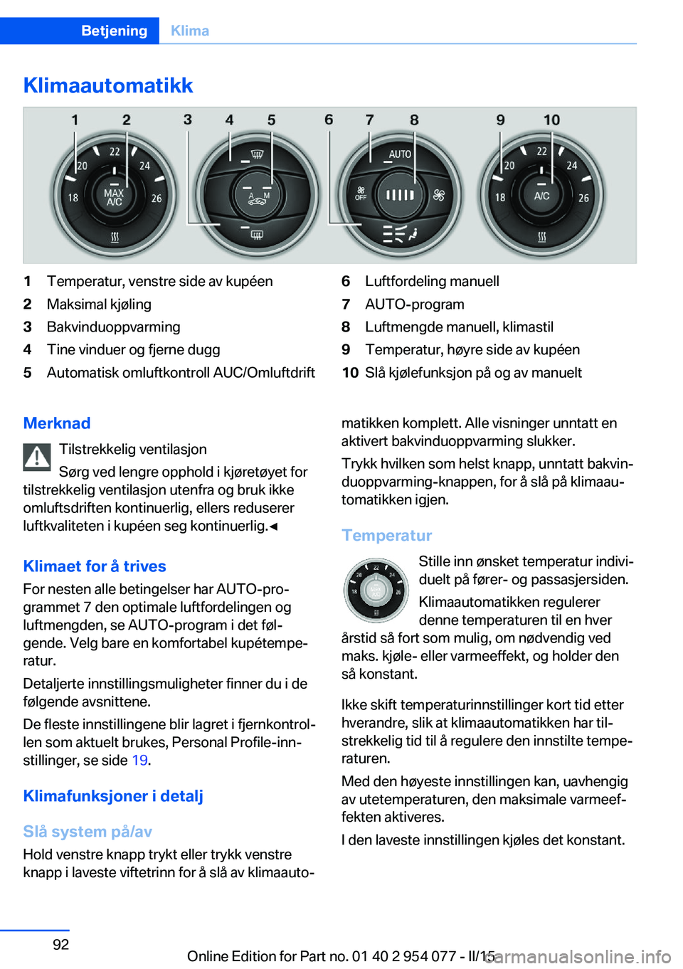 BMW Z4 2016  InstruksjonsbØker (in Norwegian) Klimaautomatikk1Temperatur, venstre side av kupéen2Maksimal kjøling3Bakvinduoppvarming4Tine vinduer og fjerne dugg5Automatisk omluftkontroll AUC/Omluftdrift6Luftfordeling manuell7AUTO-program8Luftme