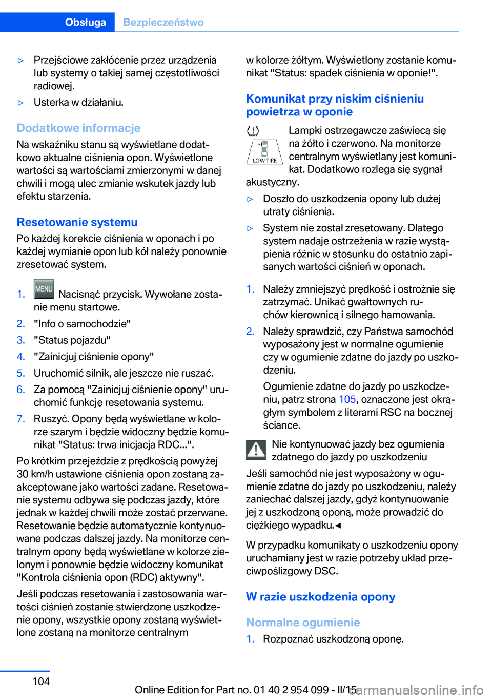 BMW Z4 2016  Instrukcja obsługi (in Polish) ▷Przejściowe zakłócenie przez urządzenia
lub systemy o takiej samej częstotliwości
radiowej.▷Usterka w działaniu.
Dodatkowe informacje
Na wskaźniku stanu są wyświetlane dodat‐
kowo akt