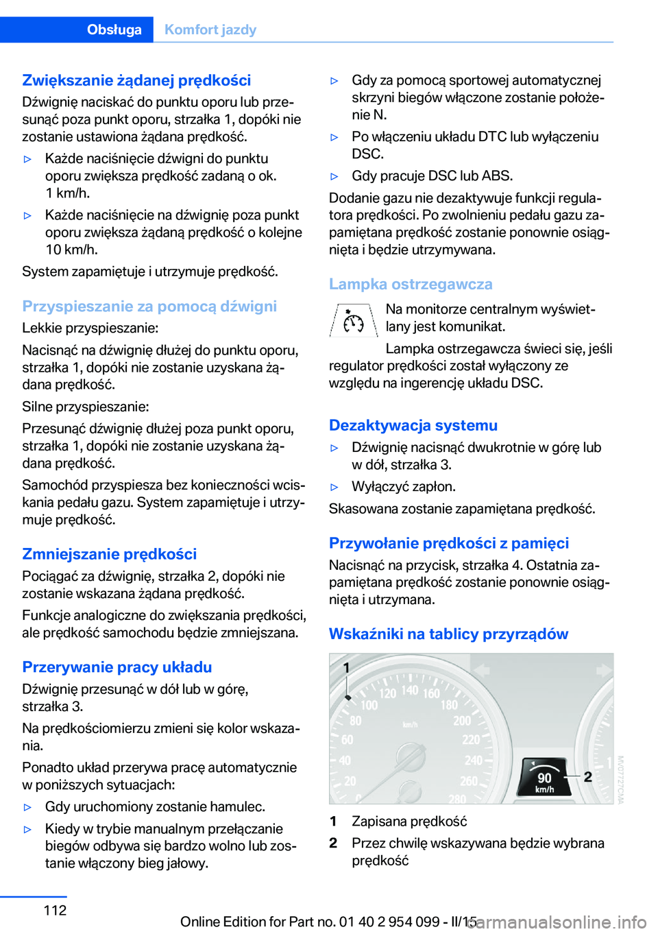 BMW Z4 2016  Instrukcja obsługi (in Polish) Zwiększanie żądanej prędkości
Dźwignię naciskać do punktu oporu lub prze‐
sunąć poza punkt oporu, strzałka 1, dopóki nie
zostanie ustawiona żądana prędkość.▷Każde naciśnięcie d