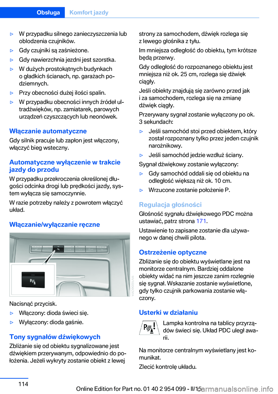 BMW Z4 2016  Instrukcja obsługi (in Polish) ▷W przypadku silnego zanieczyszczenia lub
oblodzenia czujników.▷Gdy czujniki są zaśnieżone.▷Gdy nawierzchnia jezdni jest szorstka.▷W dużych prostokątnych budynkach
o gładkich ścianach,