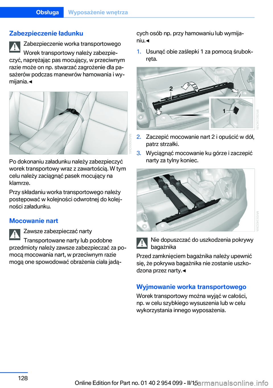 BMW Z4 2016  Instrukcja obsługi (in Polish) Zabezpieczenie ładunkuZabezpieczenie worka transportowego
Worek transportowy należy zabezpie‐
czyć, naprężając pas mocujący, w przeciwnym
razie może on np. stwarzać zagrożenie dla pa‐
sa