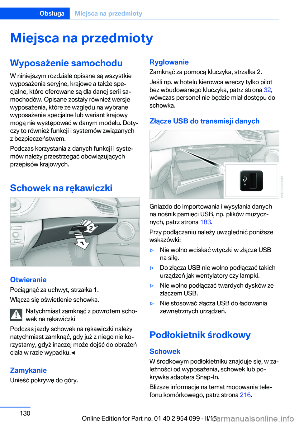 BMW Z4 2016  Instrukcja obsługi (in Polish) Miejsca na przedmiotyWyposażenie samochoduW niniejszym rozdziale opisane są wszystkie
wyposażenia seryjne, krajowe a także spe‐
cjalne, które oferowane są dla danej serii sa‐
mochodów. Opis