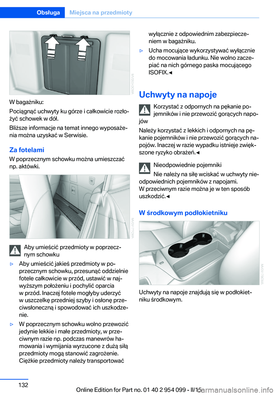 BMW Z4 2016 Instrukcja obsługi (in Polish) W bagażniku:
Pociągnąć uchwyty ku górze i całkowicie rozło‐
żyć schowek w dół.
Bliższe informacje na temat innego wyposaże‐
nia można uzyskać w Serwisie.
Za fotelami W poprzecznym s BMW Z4 2016 Instrukcja obsługi (in Polish) W bagażniku:
Pociągnąć uchwyty ku górze i całkowicie rozło‐
żyć schowek w dół.
Bliższe informacje na temat innego wyposaże‐
nia można uzyskać w Serwisie.
Za fotelami W poprzecznym s