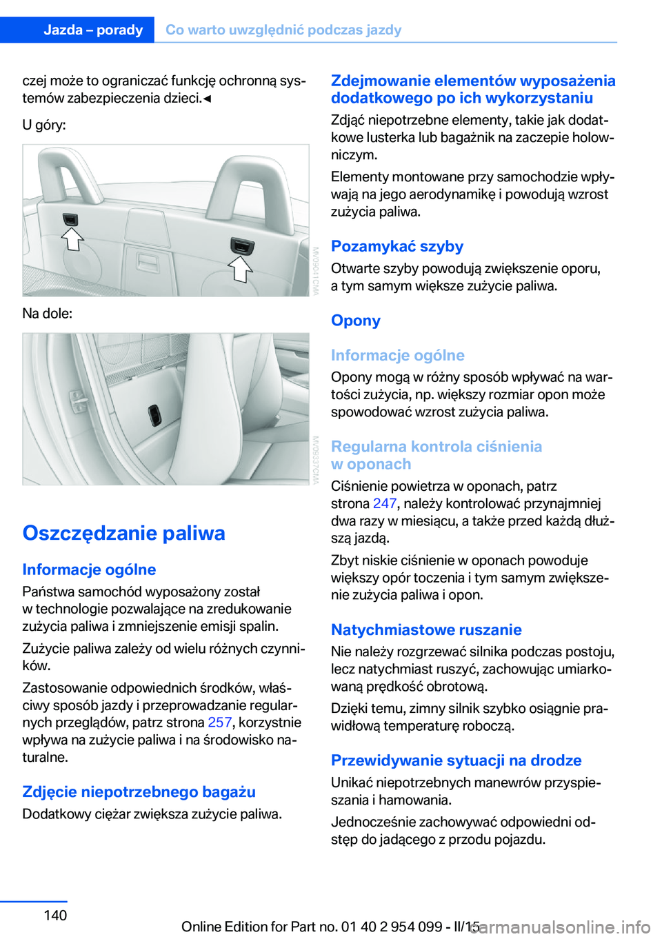 BMW Z4 2016 Instrukcja obsługi (in Polish) czej może to ograniczać funkcję ochronną sys‐
temów zabezpieczenia dzieci.◀
U góry:
Na dole:
Oszczędzanie paliwa
Informacje ogólne
Państwa samochód wyposażony został
w technologie pozw BMW Z4 2016 Instrukcja obsługi (in Polish) czej może to ograniczać funkcję ochronną sys‐
temów zabezpieczenia dzieci.◀
U góry:
Na dole:
Oszczędzanie paliwa
Informacje ogólne
Państwa samochód wyposażony został
w technologie pozw