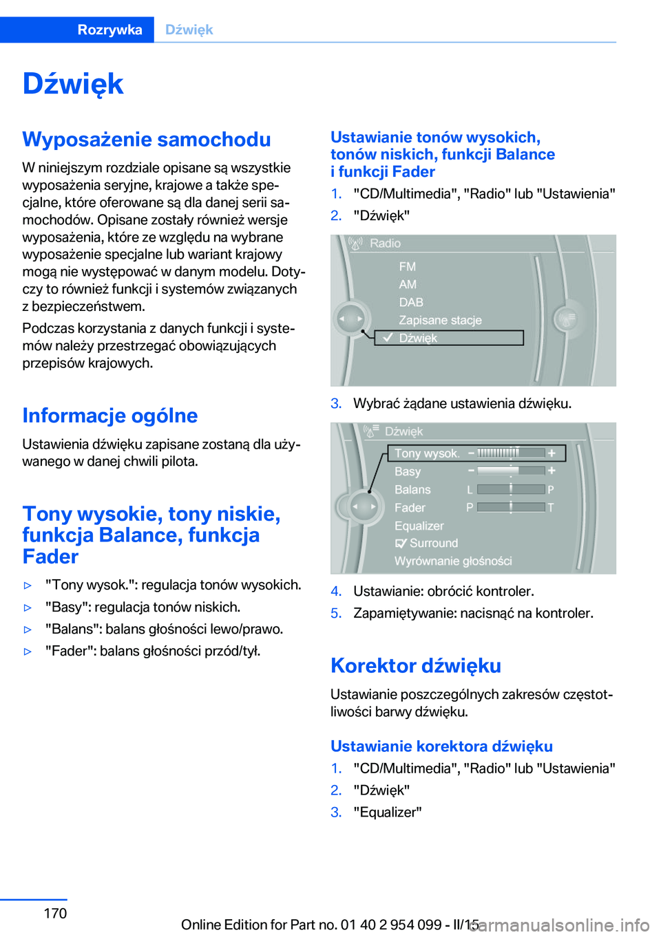 BMW Z4 2016  Instrukcja obsługi (in Polish) DźwiękWyposażenie samochodu
W niniejszym rozdziale opisane są wszystkie
wyposażenia seryjne, krajowe a także spe‐
cjalne, które oferowane są dla danej serii sa‐
mochodów. Opisane zostały